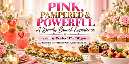 Pink, Pampered & Powerful: A Beauty Brunch Experience – Jacksonville Area