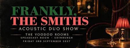 Frankly, The Smiths / Acoustic Duo Show / The Voodoo Rooms, Edinburgh