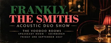 Frankly, The Smiths / Acoustic Duo Show / The Voodoo Rooms, Edinburgh