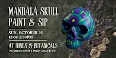 Mandala Skull Paint & Sip @ Bones & Botanicals!