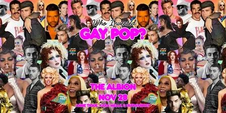 WHO INVENTED GAY POP NIGHT AT THE ALBION HOTEL IN GUELPH!