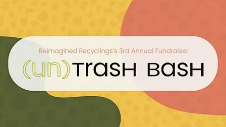 (un) Trash Bash - Reimagined Recycling's 3rd Annual Fundraiser