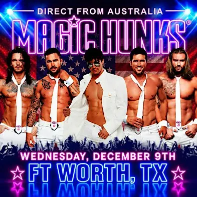 AUSTRALIA'S MAGIC HUNKS -TAKEOVER FORT WORTH,TX!