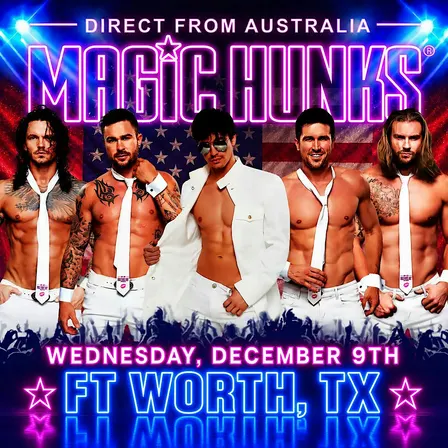 AUSTRALIA'S MAGIC HUNKS -TAKEOVER FORT WORTH,TX!