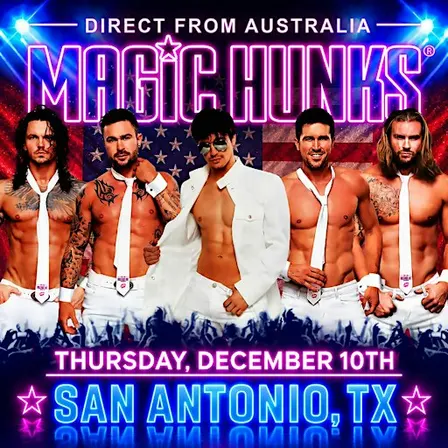 MAGIC HUNKS AUSTRALIA TAKEOVER SAN ANTONIO,TX!