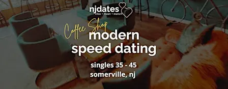 NJ | Coffee Shop | Modern Speed Dating | Singles 35 - 45 | SOMERVILLE
