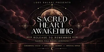 Sacred Heart Awakening: Release To Remember | Full Moon Cacao Ceremony