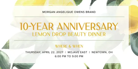 Morgan Angelique Owens Brand - 10-Year Anniversary Lemon Drop Beauty Dinner