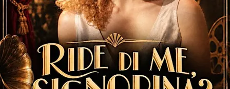 Spettacolo teatrale "Ride di me, signorina?"