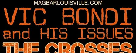Vic Bondi and His Issues with The Crosses.