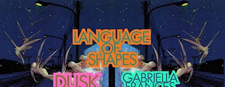 Language of Shapes/Dusk/Gabriella Frances