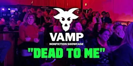The VAMP Nonfiction Showcase: "Dead to Me"