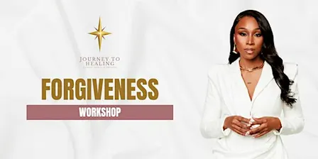 Journey To Healing Workshop: Forgiveness