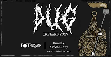 Pot Duggans presents DUG - St. Bridgids Day Bank Holiday
