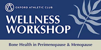 Wellness Workshop: Bone Health in Perimenopause & Menopause