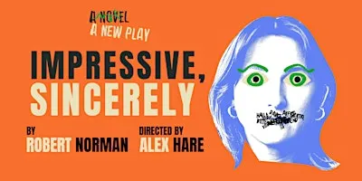Impressive, Sincerely (A New Play)