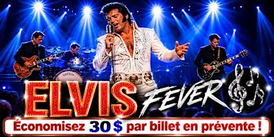 Lévis - Samedi 18 septembre 2027 : Elvis Fever - La Fièvre d'Elvis