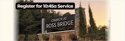 10:45 a Church at Ross Bridge Worship- Opening Sunday