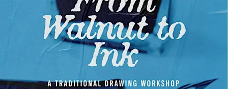 From Walnut to Ink: A Traditional Drawing Workshop