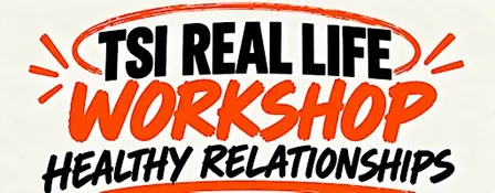 TSI Real Life Workshop: Healthy Relationships