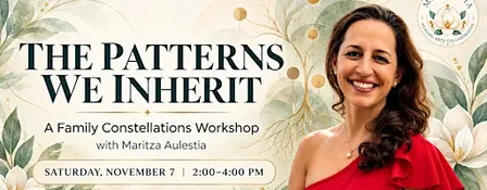 The Patterns We Inherit: A Family Constellations Workshop
