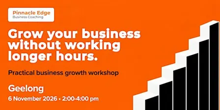 Grow Your Business Without Working Longer Hours - Geelong