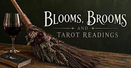 Brooms , Blooms & Tarot