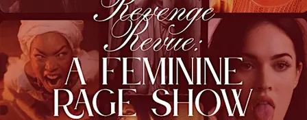Revenge Revue: A Feminine Rage Show
