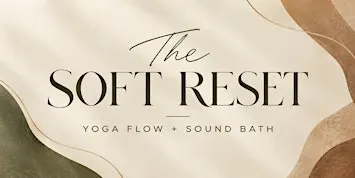 The Soft Rest: Yoga Flow & Sound Bath