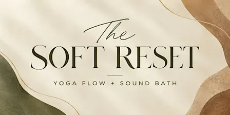 The Soft Rest: Yoga Flow & Sound Bath