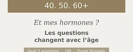 40 · 50 · 60+ — Et mes hormones ?