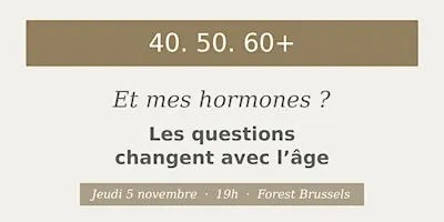 40 · 50 · 60+ — Et mes hormones ?