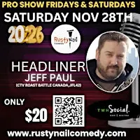 Rusty Nail  Comedy Club Saturday. night :Jeff Paul*8 PM showtime