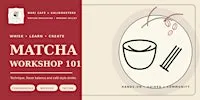 Matcha 101: Introduction to Matcha :Learn,Whisk, Create