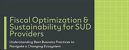 Fiscal Optimization & Sustainability for SUD Providers