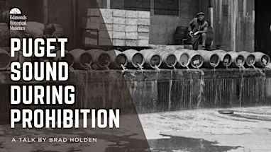 Puget Sound During Prohibition: A Talk by Brad Holden