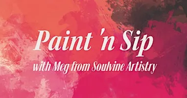 Paint 'n Sip with Meg from Soulvine Artistry