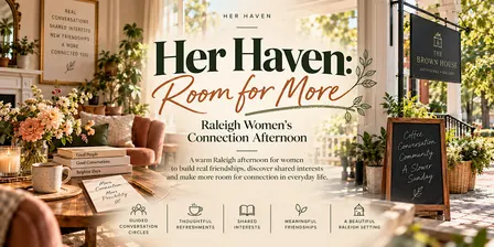 Her Haven: Room for More — Raleigh Women’s Connection Afternoon