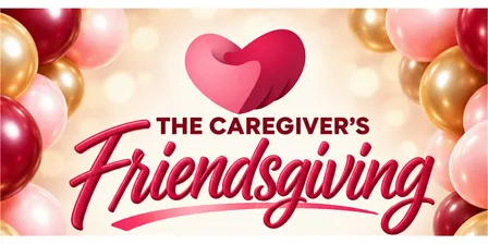 The Caregiver's Friendsgiving