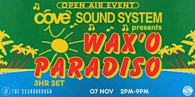 Cove Sound System Presents: Wax'o Paradiso