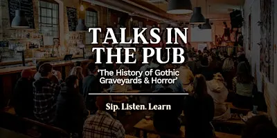 The History of Gothic Graveyards & Horror - Talks in the Pub