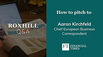 Q&A: How to pitch to Aaron Kirchfeld, Financial Times