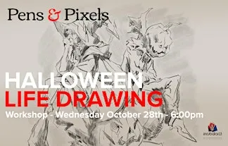 Pens & Pixels - Halloween Life Drawing Workshop