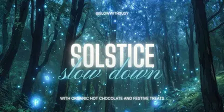Solstice Slow Down