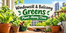 Windowsill & Balcony Greens Plant-Along Class