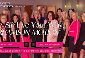 The 5th Annual Women with Voices, Live Your Why, "Dreams in Motion" Summit