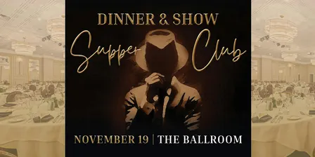 Dinner & Show Supper Club