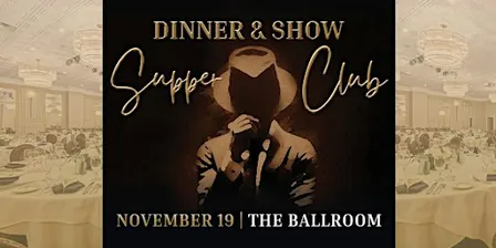 Dinner & Show Supper Club