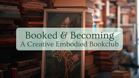 Booked and Becoming: A Creative, Embodied Bookclub