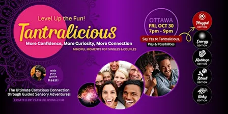 TANTRALICIOUS Ottawa: Ultimate Authentic & Conscious Connection !